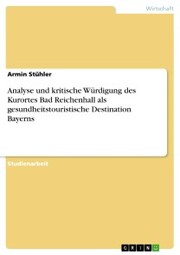 Analyse und kritische Würdigung des Kurortes Bad Reichenhall als gesundheitstouristische Destination Bayerns - Cover