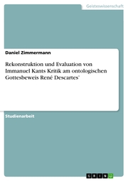 Rekonstruktion und Evaluation von Immanuel Kants Kritik am ontologischen Gottesbeweis René Descartes' - Cover