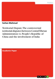 Territorial Dispute. The controversial territorial disputes between Central Tibetan Administration vs. People's Republic of China and the involvement of India
