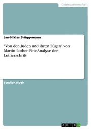 'Von den Juden und ihren Lügen' von Martin Luther. Eine Analyse der Lutherschrift