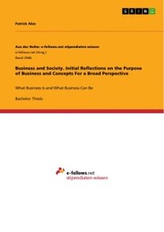 Business and Society. Initial Reflections on the Purpose of Business and Concepts For a Broad Perspective