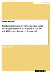 Implementierung der strategischen Ziele des Unternehmens XY GmbH & Co. KG mit Hilfe einer Balanced Scorecard