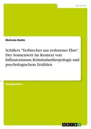 Schillers 'Verbrecher aus verlorener Ehre'. Der Sonnenwirt im Kontext von Influxionismus, Kriminalanthropologie und psychologischem Erzählen