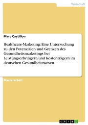 Healthcare-Marketing: Eine Untersuchung zu den Potenzialen und Grenzen des Gesundheitsmarketings bei Leistungserbringern und Kostenträgern im deutschen Gesundheitswesen - Cover