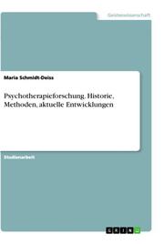 Psychotherapieforschung. Historie, Methoden, aktuelle Entwicklungen