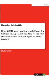 Run4WASH in der politischen Bildung. Die Untersuchung eines Spendenprojekts der Wasserinitiative Viva con Agua de Sankt Paul e.V.