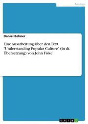 Eine Ausarbeitung über den Text 'Understanding Popular Culture' (in dt. Übersetzung) von John Fiske