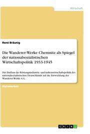 Die Wanderer-Werke Chemnitz als Spiegel der nationalsozialistischen Wirtschaftspolitik 1933-1945