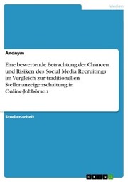 Eine bewertende Betrachtung der Chancen und Risiken des Social Media Recruitings im Vergleich zur traditionellen Stellenanzeigenschaltung in Online-Jobbörsen - Cover