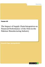 The Impact of Supply Chain Integration on Financial Performance of the Firm in the Pakistan Manufacturing Industry