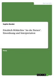 Friedrich Hölderlins 'An die Parzen'. Einordnung und Interpretation