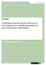 Tempelrede Jeremia und die Relevanz in der heutigen Zeit. Praktikumsbericht aus einer bayerischen Mittelschule - Cover
