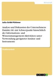 Analyse und Diskussion des Unternehmens Daimler AG mit Schwerpunkt hinsichtlich der Informations- und Wissensmanagement-Aktivitäten unter Verwendung geeigneter Ansätze und Instrumente