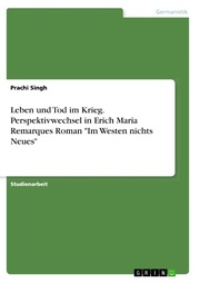 Leben und Tod im Krieg. Perspektivwechsel in Erich Maria Remarques Roman 'Im Westen nichts Neues'