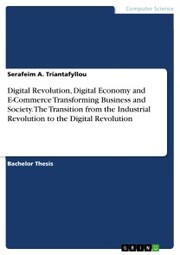 Digital Revolution, Digital Economy and E-Commerce Transforming Business and Society. The Transition from the Industrial Revolution to the Digital Revolution