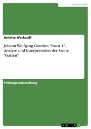 Johann Wolfgang Goethes 'Faust 1'. Analyse und Interpretation der Szene 'Garten'