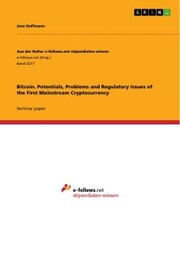 Bitcoin. Potentials, Problems and Regulatory Issues of the First Mainstream Cryptocurrency