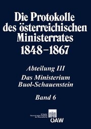 Die Protokolle des österreichischen Ministerrates 1848-1867 Abteilung III: Das Ministerium Buol-Schauenstein Band 6