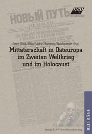 Mittäterschaft in Osteuropa im Zweiten Weltkrieg und im Holocaust / Collaboratio