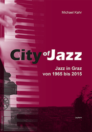 City of Jazz - Jazz in Graz von 1965 bis 2015