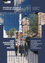 Eine Kreisstadt zwischen Welten – Orientalisierende Architektur der Habsburgerzeit (1878–1918) - Cover