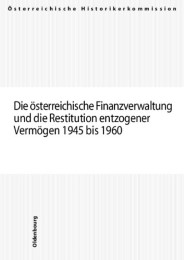Die österreichische Finanzverwaltung und Restitution entzogener Vermögen 1945 bis 1960
