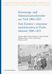 Stimmungs- und Administrationsberichte aus Tirol 1806-1823 / Relazioni sugli stati d'animo e sull'amministrazione in Tirolo 1806-1823