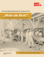 'Mehr als Brot!' Die Geschichte der Ersten Tiroler Arbeiterbäckerei (ETAB)
