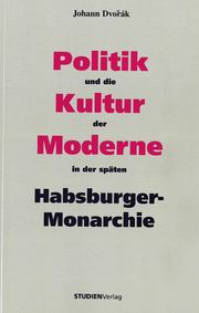 Politik und die Kultur der Moderne in der späten Habsburger-Monarchie