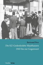 Die KZ-Gedenkstätte Mauthausen 1945 bis zur Gegenwart - Cover