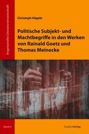 Politische Subjekt- und Machtbegriffe in den Werken von Rainald Goetz und Thomas Meinecke