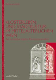 Klosterleben und Stadtkultur im mittelalterlichen Wien - Cover