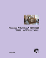 Wissenschaftliches Jahrbuch der Tiroler Landesmuseen 2021
