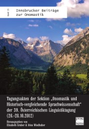 Tagungsakten der Sektion 'Onomastik und Historisch-vergleichende Sprachwissenschaft' der 39. Österreichischen Linguistiktagung (26.-28.10.2012)