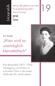 'Wien wird so unerträglich kleinstädtisch'. Elsa Bienenfeld (1877-1942)