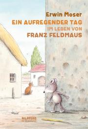 Ein aufregender Tag im Leben von Franz Feldmaus