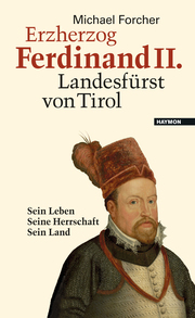 Erzherzog Ferdinand II - Landesfürst von Tirol