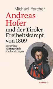 Andreas Hofer und der Tiroler Freiheitskampf von 1809 - Cover