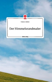 Der Himmelsrandmaler. Life is a Story - story.one