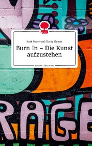 Burn In - Die Kunst aufzustehen. Life is a Story - story.one - Cover