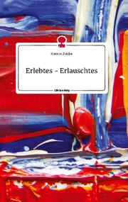Erlebtes - Erlauschtes. Life is a Story - story.one