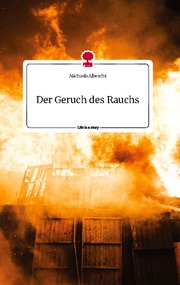Der Geruch des Rauchs. Life is a Story - story.one