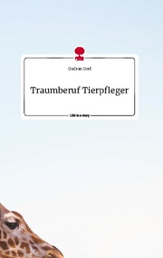 Traumberuf Tierpfleger. Life is a Story - story.one