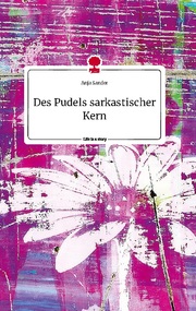 Des Pudels sarkastischer Kern. Life is a Story - story.one