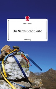 Die Sehnsucht bleibt. Life is a Story - story.one