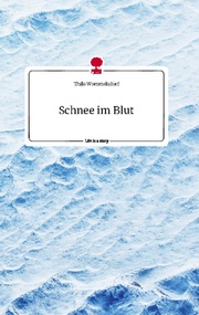 Schnee im Blut. Life is a Story - story.one