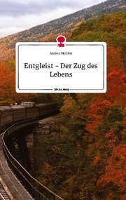 Entgleist - Der Zug des Lebens. Life is a Story - story.one