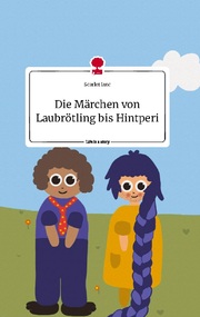 Die Märchen von Laubrötling bis Hintperi. Life is a Story - story.one