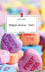 Weight of Love - Teil 1. Life is a Story - story.one