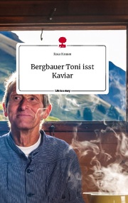 Bergbauer Toni isst Kaviar. Life is a Story - story.one